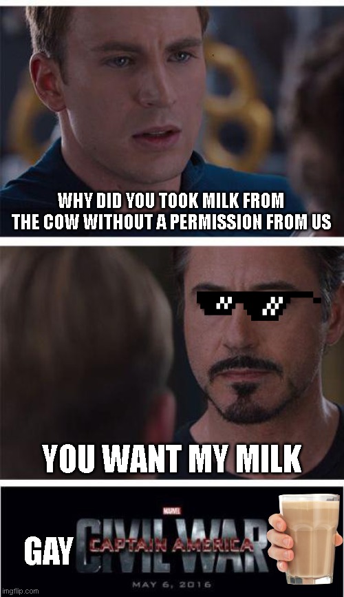 Marvel Civil War 1 | WHY DID YOU TOOK MILK FROM THE COW WITHOUT A PERMISSION FROM US; YOU WANT MY MILK; GAY | image tagged in memes,marvel civil war 1 | made w/ Imgflip meme maker