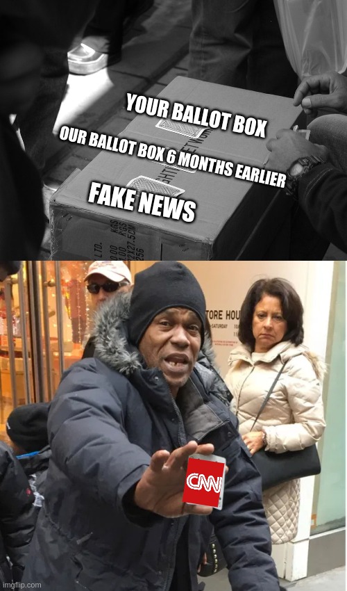 Three Card Monte | YOUR BALLOT BOX; OUR BALLOT BOX 6 MONTHS EARLIER; FAKE NEWS | image tagged in cnn,fake news,election,voting,ballots,ballot box | made w/ Imgflip meme maker