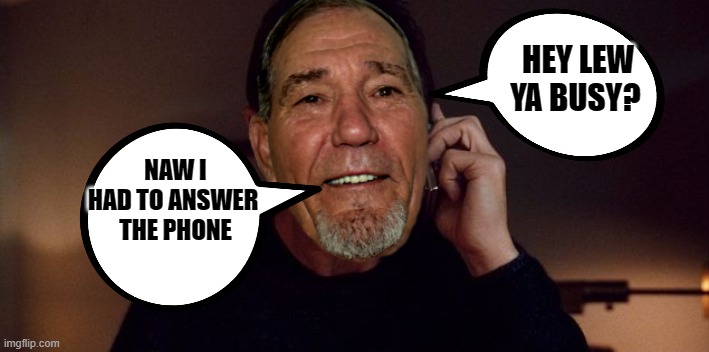 dad joke | HEY LEW YA BUSY? NAW I HAD TO ANSWER 
THE PHONE | image tagged in kewlew,joke | made w/ Imgflip meme maker