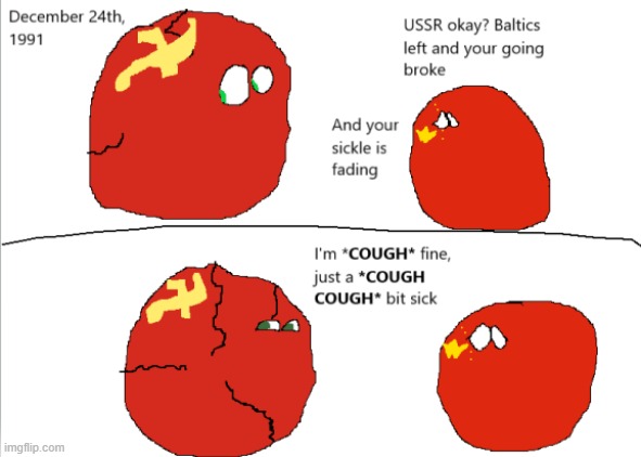 The day before collapse | image tagged in countryballs,comics,ussr | made w/ Imgflip meme maker