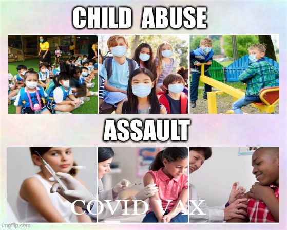 This is WRONG — Read the Literature | CHILD  ABUSE; ASSAULT | image tagged in this is bullshit,stop the madness,covid,masks,vaccine,power control money authoritarianism | made w/ Imgflip meme maker
