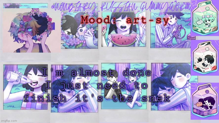*Up stupid autocorrect | Mood: art-sy; I'm almost done I just need to finish it's the snek | image tagged in nonbinary_russian_gummy omori photos temp | made w/ Imgflip meme maker