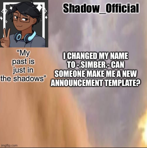 Shadow announcement 2 | I CHANGED MY NAME TO -.SIMBER.- CAN SOMEONE MAKE ME A NEW ANNOUNCEMENT TEMPLATE? | image tagged in shadow announcement 2 | made w/ Imgflip meme maker