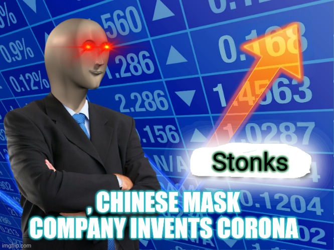 Empty Stonks | Stonks; , CHINESE MASK COMPANY INVENTS CORONA | image tagged in empty stonks | made w/ Imgflip meme maker