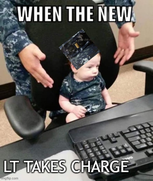 When the new LT takes charge! | LT TAKES CHARGE | image tagged in army,marines,navy,space force,air force,coast guard | made w/ Imgflip meme maker