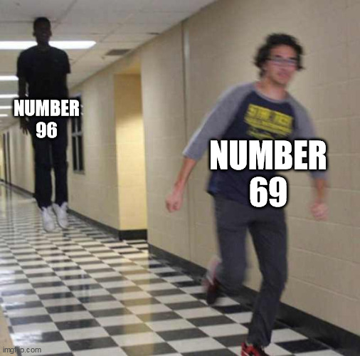 The Opposite of Nice | NUMBER 96; NUMBER 69 | image tagged in floating boy chasing running boy,69,96,nice,memes | made w/ Imgflip meme maker