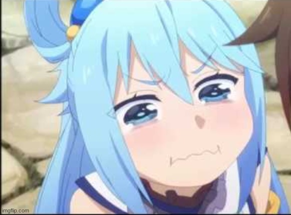 Crying Aqua Konosuba | image tagged in crying aqua konosuba | made w/ Imgflip meme maker