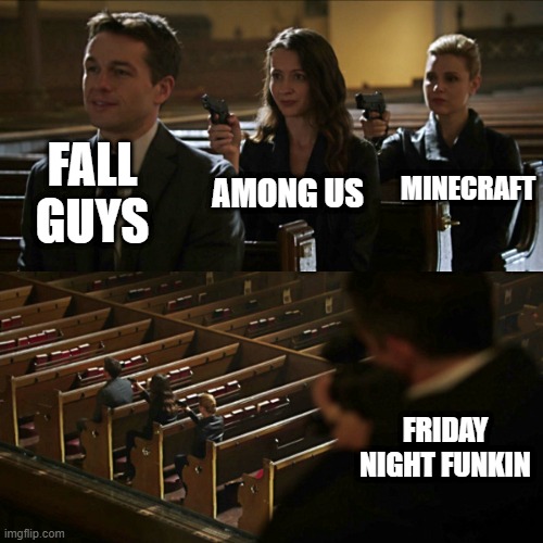 true | FALL GUYS; MINECRAFT; AMONG US; FRIDAY NIGHT FUNKIN | image tagged in assassination chain,funny,meme,games,video games | made w/ Imgflip meme maker