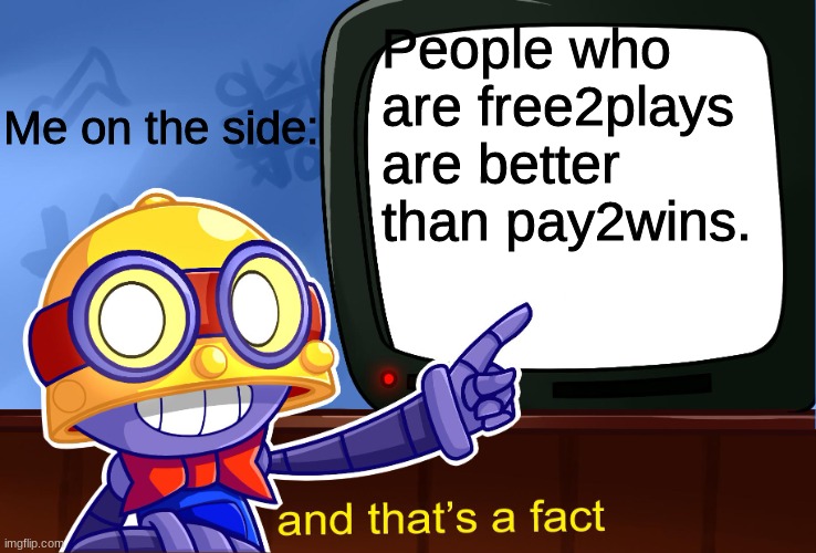True, True | People who are free2plays are better than pay2wins. Me on the side: | image tagged in true carl | made w/ Imgflip meme maker