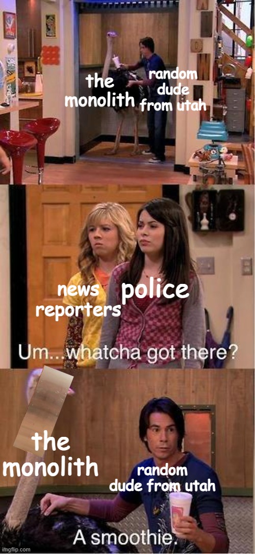 hmmm part 2 | the monolith; random dude from utah; police; news reporters; the monolith; random dude from utah | image tagged in um whatcha got there a smoothie | made w/ Imgflip meme maker