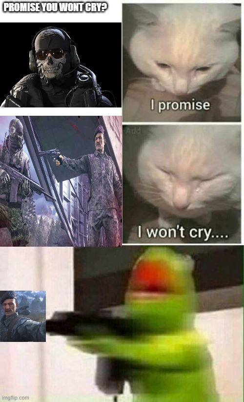 Every Single Damn Time I Play This | PROMISE YOU WONT CRY? | image tagged in i promise i won't cry,kermit gun | made w/ Imgflip meme maker