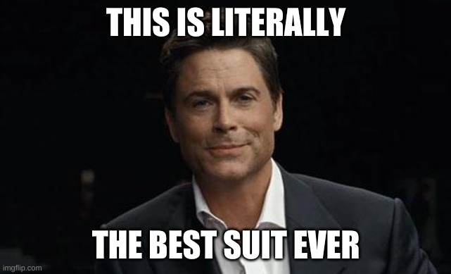 rob lowe |  THIS IS LITERALLY; THE BEST SUIT EVER | image tagged in rob lowe,parks and rec,parks and recreation,funny memes,literally | made w/ Imgflip meme maker