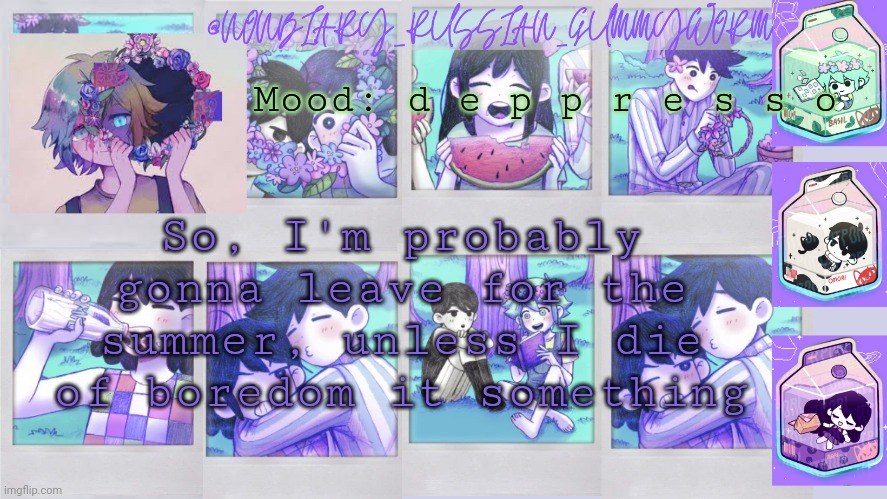 Btw my graduation is tomorrow  (๑•﹏•) | Mood: d e p p r e s s o; So, I'm probably gonna leave for the summer, unless I die of boredom it something | image tagged in nonbinary_russian_gummy omori photos temp | made w/ Imgflip meme maker