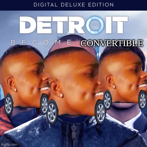 DETROIT: BECOME CONVERTIBLE | CONVERTIBLE | image tagged in dababy car,dababy,detroit become human | made w/ Imgflip meme maker