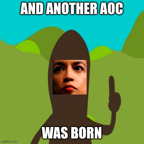 AND ANOTHER AOC WAS BORN | made w/ Imgflip meme maker