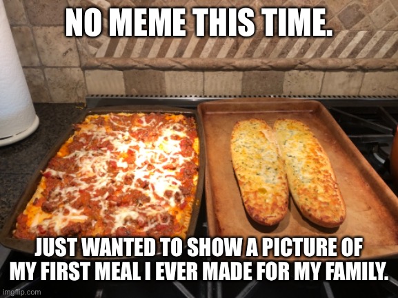 Lasagna | NO MEME THIS TIME. JUST WANTED TO SHOW A PICTURE OF MY FIRST MEAL I EVER MADE FOR MY FAMILY. | image tagged in food | made w/ Imgflip meme maker