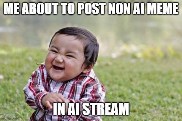 Evil Toddler | ME ABOUT TO POST NON AI MEME; IN AI STREAM | image tagged in memes,evil toddler | made w/ Imgflip meme maker