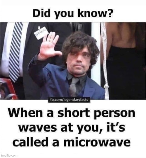the more you know | image tagged in repost,short,shorty,microwave,eyeroll,midget | made w/ Imgflip meme maker