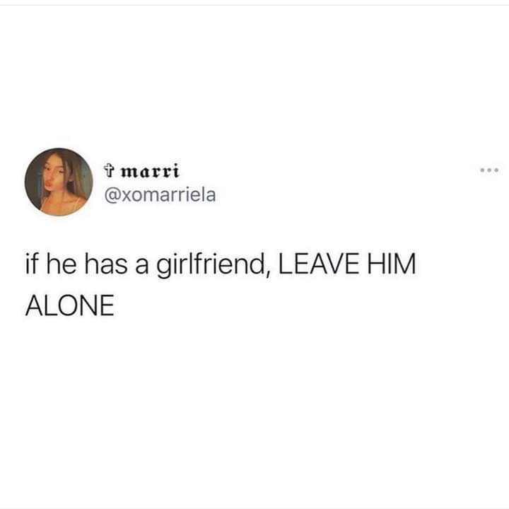 If he has a girlfriend leave him alone Blank Meme Template