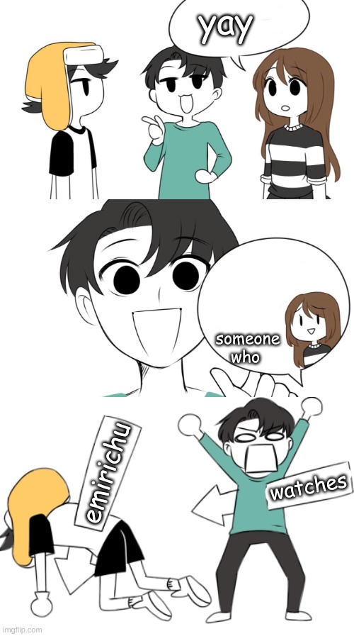 emirichu i didn't watch that blank | yay someone who watches emirichu | image tagged in emirichu i didn't watch that blank | made w/ Imgflip meme maker