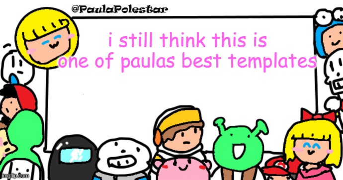PaulaPolestar Anounncement Template | i still think this is one of paulas best templates | image tagged in paulapolestar anounncement template | made w/ Imgflip meme maker