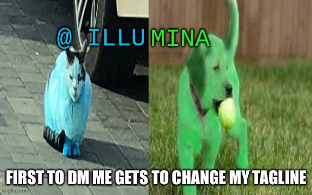 illumina new temp | FIRST TO DM ME GETS TO CHANGE MY TAGLINE | image tagged in illumina new temp | made w/ Imgflip meme maker