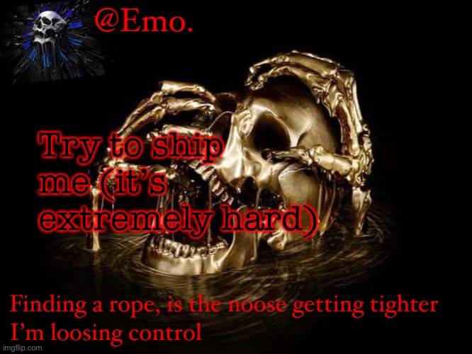 Emo skull announcement 1 | Try to ship me (it’s extremely hard) | image tagged in emo skull announcement 1 | made w/ Imgflip meme maker