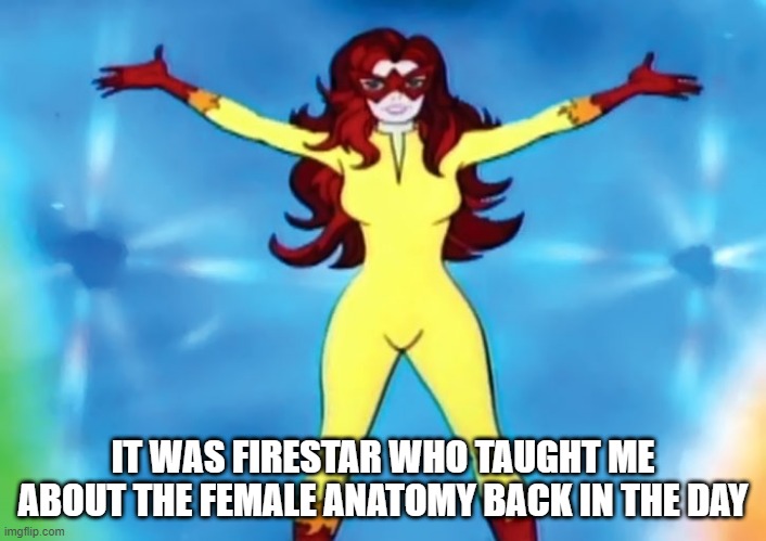 Shapes | IT WAS FIRESTAR WHO TAUGHT ME ABOUT THE FEMALE ANATOMY BACK IN THE DAY | image tagged in firestar,marvel | made w/ Imgflip meme maker