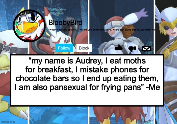 Cayde is canonly a Bloosexual. | “my name is Audrey, I eat moths for breakfast, I mistake phones for chocolate bars so I end up eating them, I am also pansexual for frying pans” -Me | image tagged in bloo s better announcement hawkmon version | made w/ Imgflip meme maker