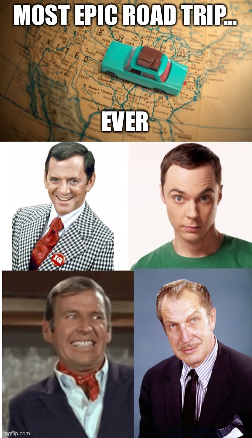 MOST EPIC ROAD TRIP... EVER | image tagged in road trip | made w/ Imgflip meme maker