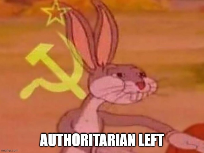 bugs bunny comunista | AUTHORITARIAN LEFT | image tagged in bugs bunny comunista | made w/ Imgflip meme maker