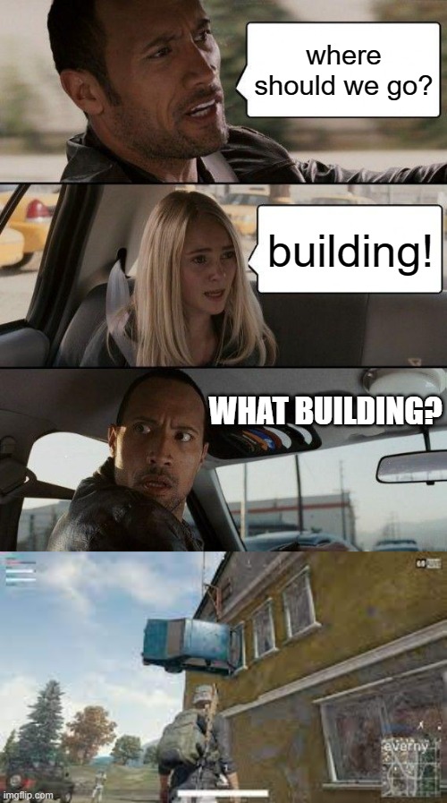 where should we go? building! WHAT BUILDING? | image tagged in memes,the rock driving | made w/ Imgflip meme maker