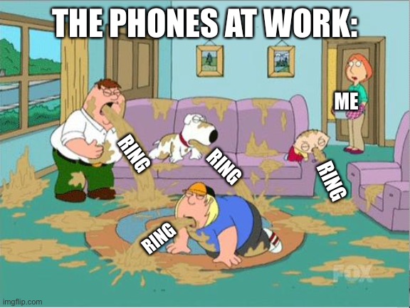 Made this for someone else who said the phones were vomiting | THE PHONES AT WORK:; ME; RING; RING; RING; RING | image tagged in family guy puke,phone,ringing,off the hook | made w/ Imgflip meme maker