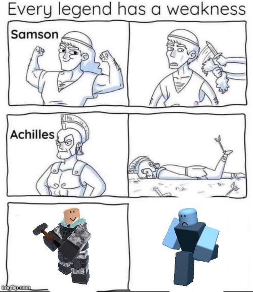 you would get this if you had the sledger | image tagged in every legend has a weakness,tds,roblox,roblox memes,tower defense | made w/ Imgflip meme maker