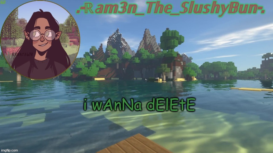 Raminna's Minecraft template (don't question the name-) | i wAnNa dElEtE | image tagged in raminna's minecraft template don't question the name- | made w/ Imgflip meme maker