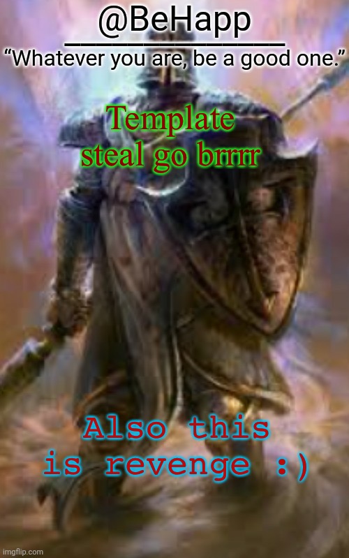 BeHapp's Crusader Template | Template steal go brrrr; Also this is revenge :) | image tagged in behapp's crusader template | made w/ Imgflip meme maker