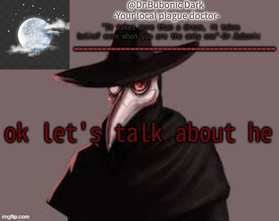 Bubonics Hot plague doctor temp | ok let's talk about he | image tagged in bubonics hot plague doctor temp | made w/ Imgflip meme maker