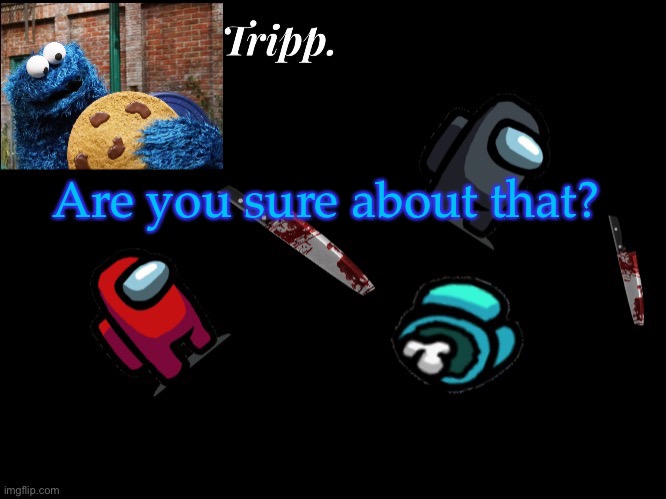 Floating in dead space. Tripp. | Are you sure about that? | image tagged in floating in dead space tripp | made w/ Imgflip meme maker