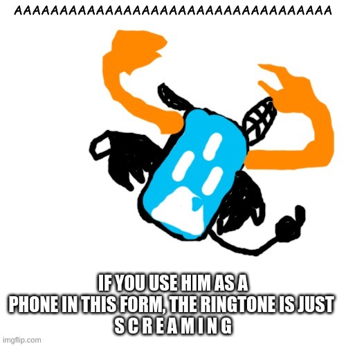 carlos as a pal phone but hes also screaming i guess | IF YOU USE HIM AS A PHONE IN THIS FORM, THE RINGTONE IS JUST 
S C R E A M I N G | image tagged in carlos as a pal phone but hes also screaming i guess | made w/ Imgflip meme maker