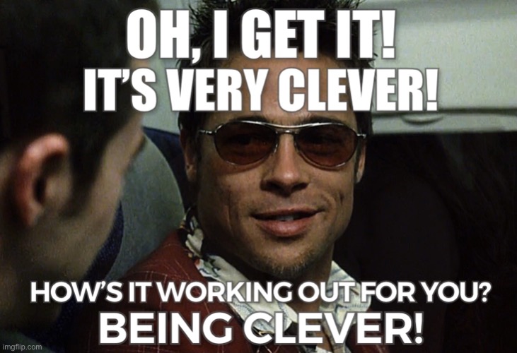Oh, I get it! It's very clever! | image tagged in oh i get it it's very clever | made w/ Imgflip meme maker