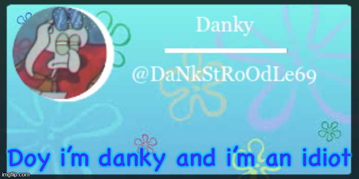Thank you yetis | Doy i’m danky and i’m an idiot | image tagged in thank you yetis | made w/ Imgflip meme maker