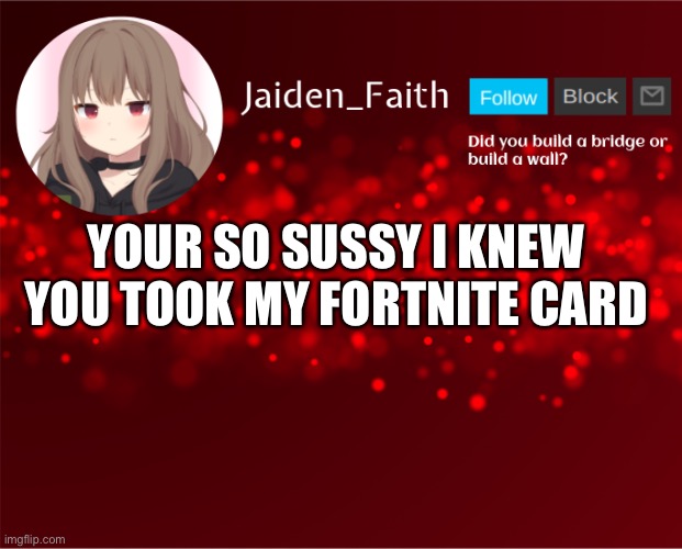 Jaiden Announcement | YOUR SO SUSSY I KNEW YOU TOOK MY FORTNITE CARD | image tagged in jaiden announcement | made w/ Imgflip meme maker