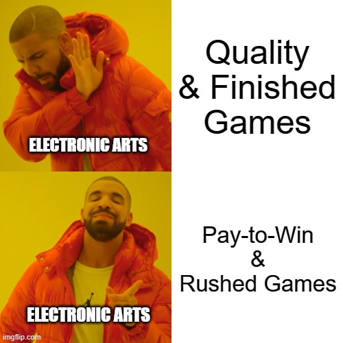 Drake Hotline Bling | Quality & Finished Games; ELECTRONIC ARTS; Pay-to-Win & Rushed Games; ELECTRONIC ARTS | image tagged in memes,drake hotline bling | made w/ Imgflip meme maker