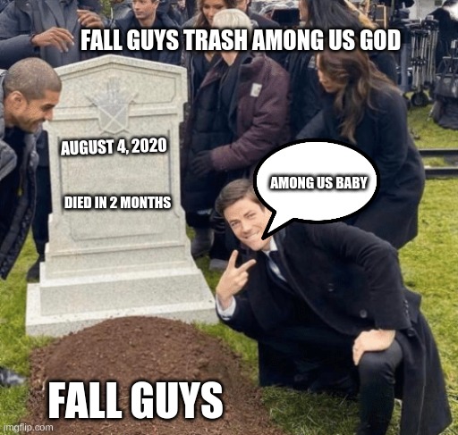 follow or you will have bad luck for the next sixty years | FALL GUYS TRASH AMONG US GOD; AUGUST 4, 2020; AMONG US BABY; DIED IN 2 MONTHS; FALL GUYS | image tagged in funny | made w/ Imgflip meme maker