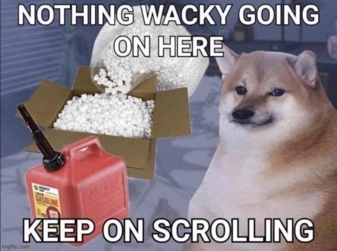 Nothing illegal here, move along | image tagged in gasoline,diesel,fire,illegal,wait thats illegal,russian doge | made w/ Imgflip meme maker