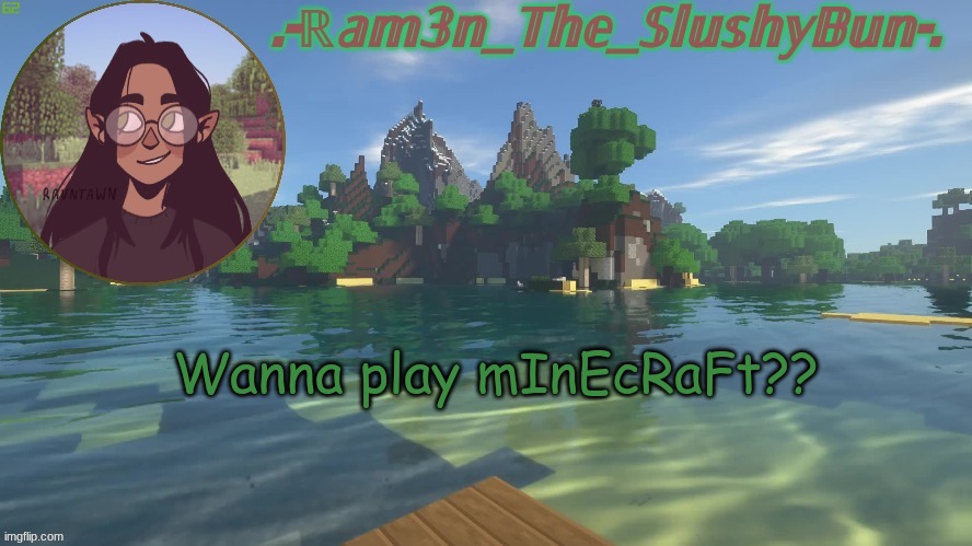 e | Wanna play mInEcRaFt?? | image tagged in raminna's minecraft template don't question the name- | made w/ Imgflip meme maker