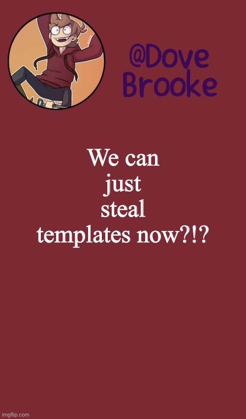 Dove's New Announcement Template | We can just steal templates now?!? | image tagged in dove's new announcement template | made w/ Imgflip meme maker