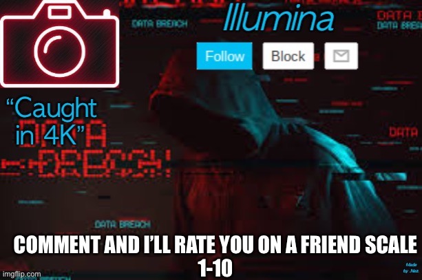illumina temp | COMMENT AND I’LL RATE YOU ON A FRIEND SCALE
1-10 | image tagged in illumina temp | made w/ Imgflip meme maker