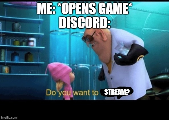 ME: *OPENS GAME*
DISCORD: | image tagged in lol | made w/ Imgflip meme maker
