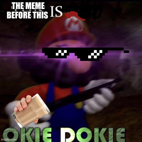 this is okie okie | THE MEME BEFORE THIS | image tagged in this is okie okie | made w/ Imgflip meme maker
